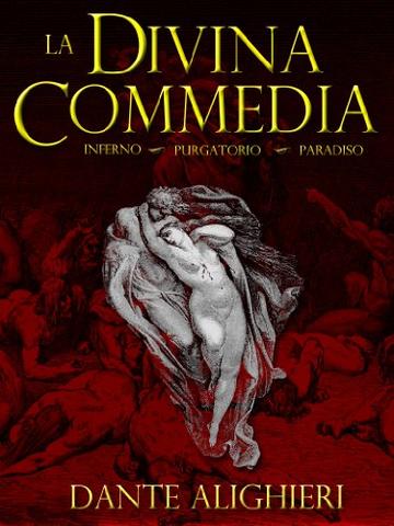 La Divina Commedia (Illustrato): Inferno, Purgatorio, Paradiso